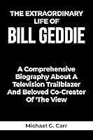 Algopix Similar Product 14 - THE EXTRAORDINARY LIFE OF BILL GEDDIE