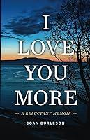 Algopix Similar Product 7 - I Love You More: A Reluctant Memoir