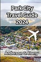 Algopix Similar Product 11 - Park City Travel Guide 2024 Your Guide