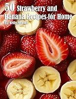 Algopix Similar Product 6 - 50 Strawberry and Banana Recipes for