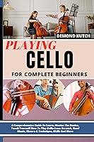 Algopix Similar Product 12 - PLAYING CELLO FOR COMPLETE BEGINNERS A