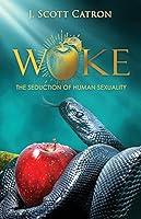 Algopix Similar Product 15 - Woke: The Seduction of Human Sexuality