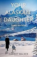 Algopix Similar Product 20 - Your Alaskan Daughter: Third Edition