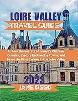 Algopix Similar Product 7 - LOIRE VALLEY TRAVEL GUIDE 2023 Unlock