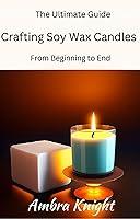 Algopix Similar Product 4 - The Ultimate Guide to Crafting Soy Wax