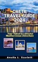 Algopix Similar Product 9 - CRETE TRAVEL GUIDE 2024 Your Ticket to