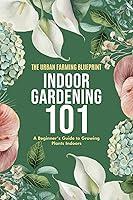 Algopix Similar Product 14 - Indoor Gardening 101 A Beginners