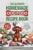Algopix Similar Product 6 - The Ultimate Homemade Dog Food Recipe