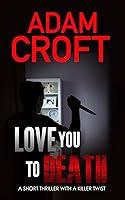 Algopix Similar Product 12 - Love You To Death A short thriller