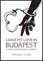 Algopix Similar Product 19 - Leave My Love in Budapest A Travel