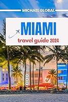 Algopix Similar Product 3 - Miami Travel Guide 2024 The Ultimate