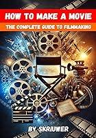 Algopix Similar Product 3 - How to Make a Movie The Complete Guide