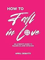 Algopix Similar Product 5 - HOW TO FALL IN LOVE An Atheists Guide