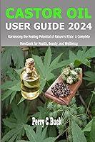 Algopix Similar Product 12 - CASTOR OIL USER GUIDE 2024 Harnessing