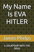 Algopix Similar Product 16 - My Name Is EVA HITLER A COURTSHIP WITH