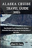 Algopix Similar Product 12 - ALASKA CRUISE TRAVEL GUIDE 2025 YOUR