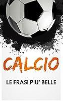 Algopix Similar Product 18 - CALCIO Le Frasi pi Belle Un Libro con