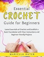 Algopix Similar Product 1 - Essential Crochet Guide for Beginners 