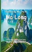 Algopix Similar Product 5 - Celebrating the City of Ha Long