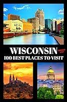 Algopix Similar Product 8 - Wisconsin Bucket List 100 Best Places