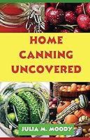 Algopix Similar Product 15 - Home Canning Uncovered UPDATED