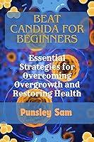 Algopix Similar Product 7 - Beat Candida for Beginners Essential