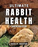 Algopix Similar Product 19 - Ultimate Rabbit Health Handbook