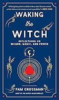 Algopix Similar Product 9 - Waking the Witch Reflections on Women