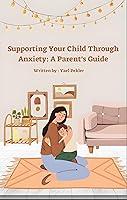 Algopix Similar Product 10 - Supporting Your Child Through Anxiety