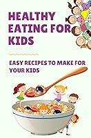 Algopix Similar Product 11 - Healthy Eating For Kids Easy Recipes