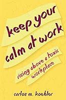 Algopix Similar Product 6 - Keep your calm at work Rising above a