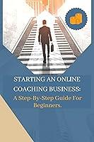 Algopix Similar Product 17 - STARTING AN ONLINE COACHING BUSINESS 