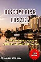 Algopix Similar Product 3 - DISCOVERING LUSAKA A COMPLETE TRAVEL