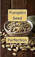 Algopix Similar Product 19 - Pumpkin Seed Perfection A Cookbook