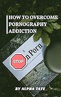 Algopix Similar Product 4 - HOW TO OVERCOME PORNOGRAPHY ADDICTION