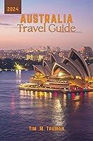 Algopix Similar Product 2 - Australia Travel Guide 2024 Australia