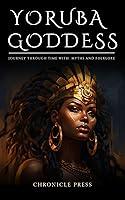 Algopix Similar Product 6 - Yoruba Goddess Journey Through Time