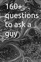 Algopix Similar Product 14 - 160+ questions to ask a guy