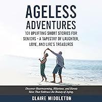 Algopix Similar Product 16 - Ageless Adventures 101 Uplifting Short