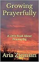 Algopix Similar Product 16 - Growing Prayerfully A Little Book