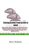 Algopix Similar Product 6 - Raising Axolotl From Larvae to Adult