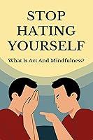 Algopix Similar Product 13 - Stop Hating Yourself What Is Act And