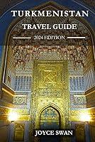 Algopix Similar Product 19 - TURKMENISTAN TRAVEL GUIDE 2024 EDITION