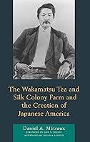 Algopix Similar Product 19 - The Wakamatsu Tea and Silk Colony Farm