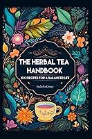 Algopix Similar Product 12 - The Herbal Tea Handbook 100 Recipes