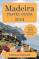 Algopix Similar Product 2 - MADEIRA TRAVEL GUIDE 2024 A Journey