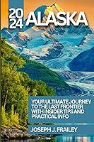 Algopix Similar Product 19 - Alaska Travel Guide 2024 YOUR ULTIMATE