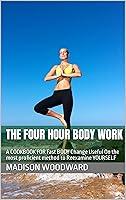 Algopix Similar Product 15 - THE FOUR HOUR BODY WORK A COOKBOOK FOR