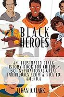 Algopix Similar Product 4 - Black Heroes An Illustrated Black