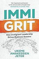 Algopix Similar Product 4 - ImmiGRIT How Immigrant Leadership